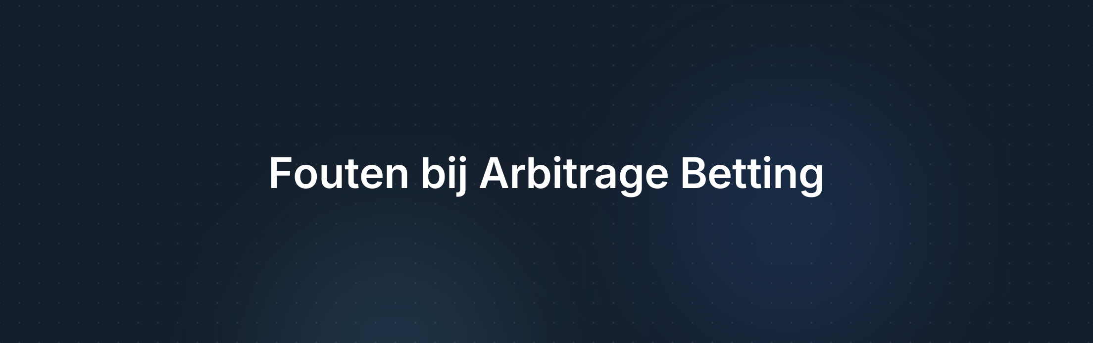 Veelvoorkomende Fouten bij Arbitrage Betting en Hoe Ze te Vermijden