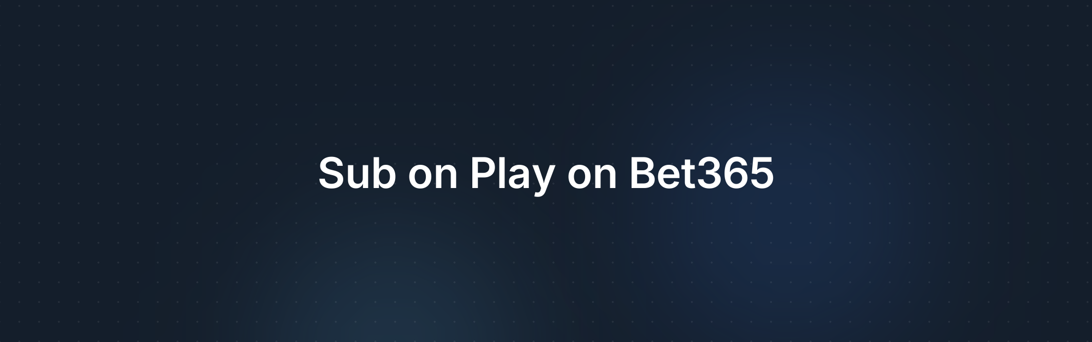 Omslagafbeelding voor Wat betekent 'Sub on, play on' bij Bet365?