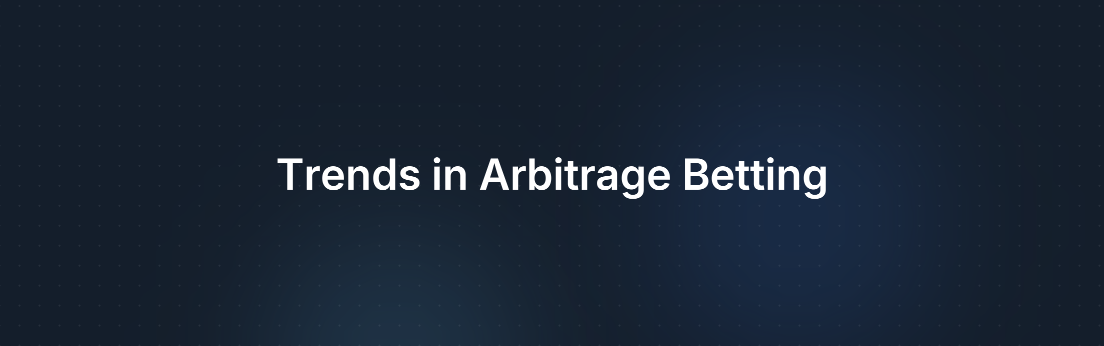 Verwachte Trends in Arbitrage Betting en Voorbereiding voor Bettors