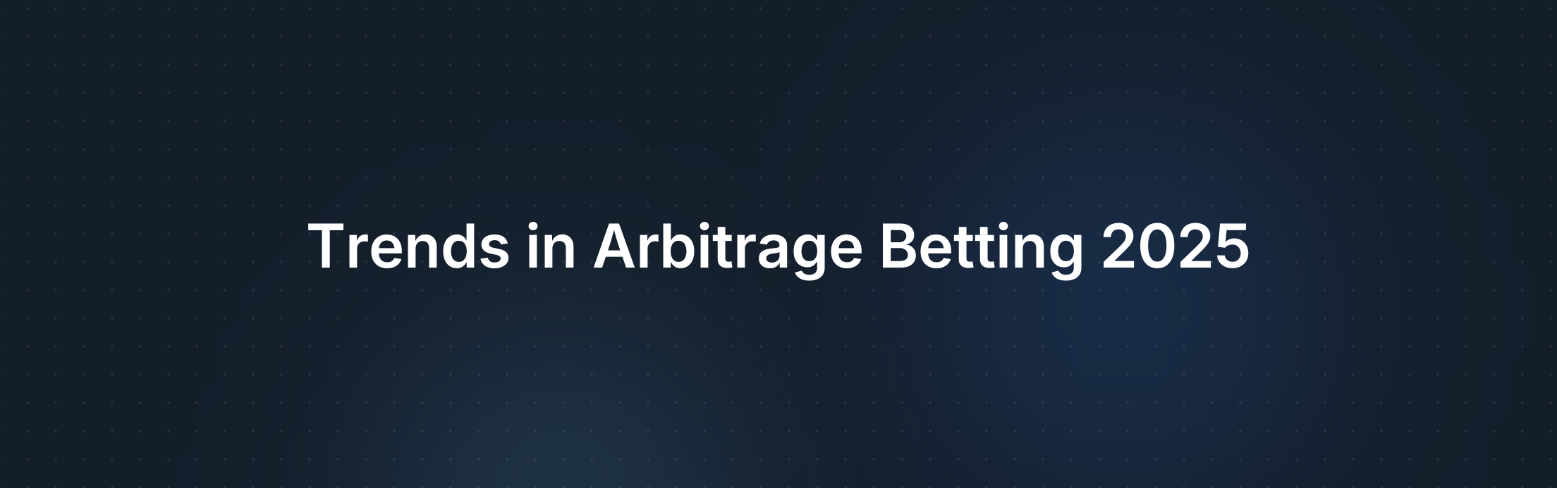 Verwachte Trends in Arbitrage Betting voor 2025: Technologie, Markten en Voorbereiding